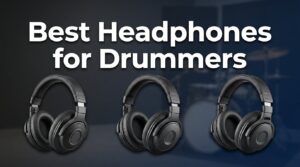 best headphones for drummers